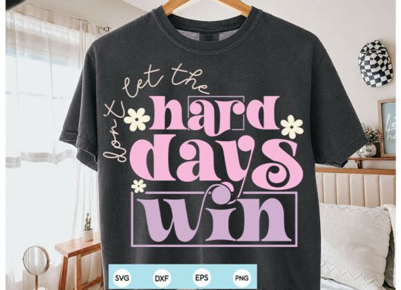 Don’t Let the Hard Days Win SVG, Inspira