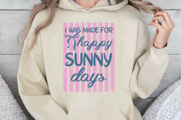 I Was Made for Happy Sunny Days SVG