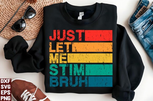 Just Let Me Stim Bro, Funny Autism SVG